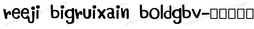 reeji bigruixain boldgbv字体转换